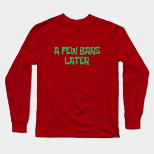 A FEW BARS LATER #1 Long Sleeve T-Shirt